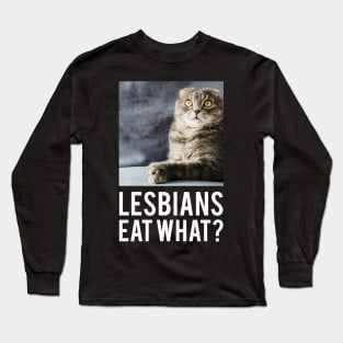 Lesbians Eat What? Long Sleeve T-Shirt